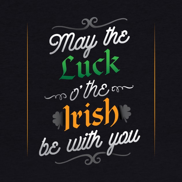 May The Luck O' The Irish Be With You T-Shirt by HolidayShirts